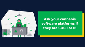 Ask your cannabis software platforms if they are SOC compliant