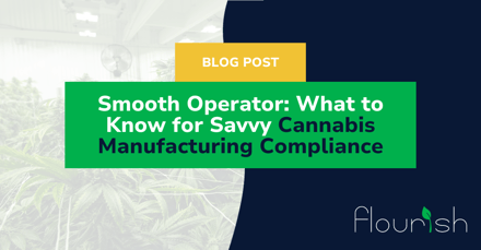 Smooth Operator: What to Know for Savvy Cannabis Manufacturing Compliance