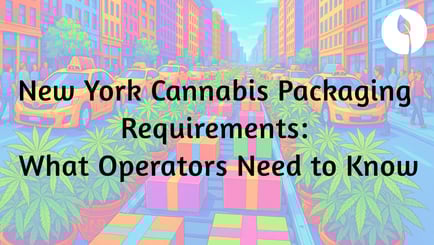 New York Cannabis Packaging Requirements: What Operators Need to Know